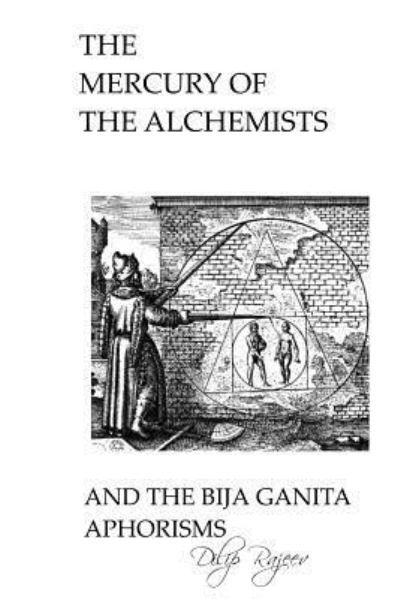 Cover for Dilip Rajeev · The Mercury of The Alchemists And The Bija Ganita Aphorisms (Paperback Book) (2018)