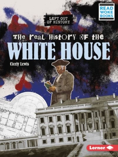 Cover for Cicely Lewis · Real History of the White House (Bok) (2023)