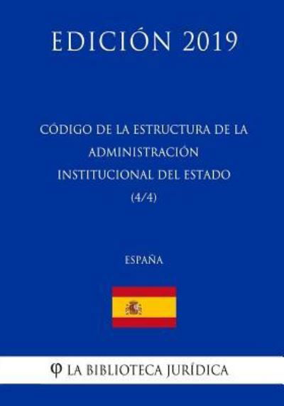 Cover for La Biblioteca Juridica · Codigo de la estructura de la Administracion Institucional del Estado (4/4) (Espana) (Edicion 2019) (Pocketbok) (2018)