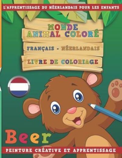 Cover for Nerdmediafr · Monde Animal Colore Francais - Neerlandais Livre de Coloriage. l'Apprentissage Du Neerlandais Pour Les Enfants. Peinture Creative Et Apprentissage (Paperback Book) (2018)