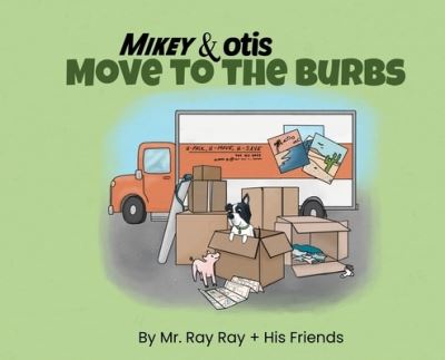 Cover for Ray Ray · Mikey and Otis Move to the Burbs (Hardcover Book) (2019)