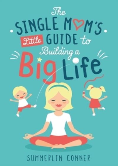 Cover for Summerlin Conner · The Single Mom's Little Guide to Building a Big Life (Paperback Book) (2020)