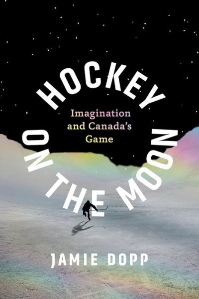 Cover for Jamie Dopp · Hockey on the Moon: Imagination and Canada’s Game (Paperback Book) (2024)