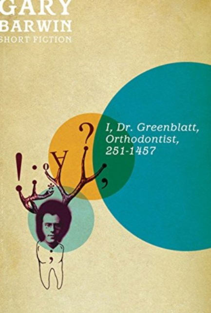 Cover for Gary Barwin · I, Dr. Greenblatt, Orthodontist, 251-1457 (Book) (2015)