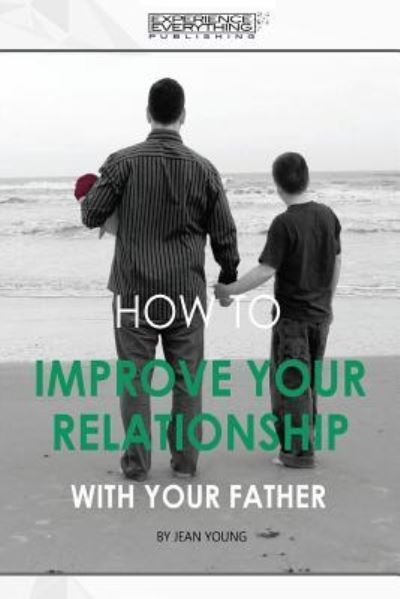 Cover for Experience Everything Publishing · How to improve your relationship with your father (Paperback Book) (2017)