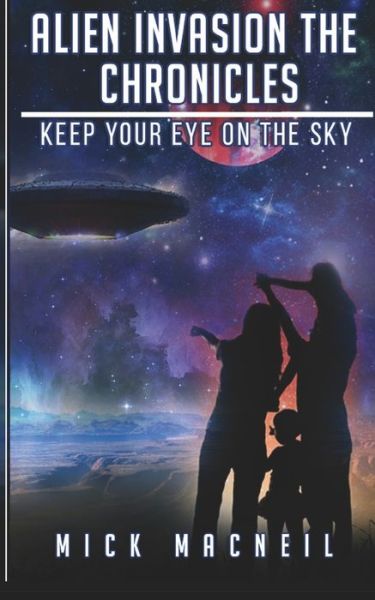Cover for Mick MacNeil · Alien Invasion The Chronicles : Keep your eye on the sky (Paperback Book) (2020)