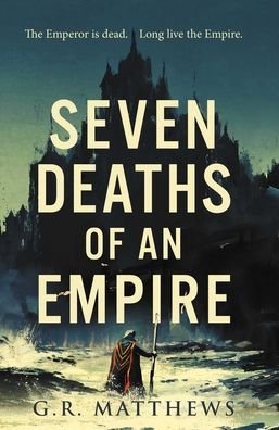 Cover for G R Matthews · Seven Deaths of an Empire (Innbunden bok) (2021)