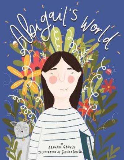 Abigail's World - Abigail Groves - Kirjat - SilverWood Books Ltd - 9781781328132 - maanantai 26. marraskuuta 2018