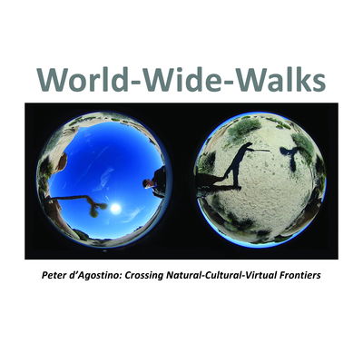 Cover for Peter D Agostino · World-Wide-Walks: Peter d'Agostino: Crossing Natural-Cultural-Virtual Frontiers (Hardcover Book) (2019)