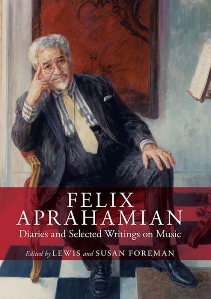 Cover for Lewis Foreman · Felix Aprahamian: Diaries and Selected Writings on Music (Gebundenes Buch) (2015)