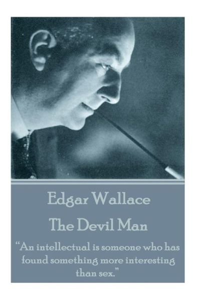 Cover for Edgar Wallace · Edgar Wallace - the Devil Man: &quot;An Intellectual is Someone Who Has Found Something More Interesting Than Sex.&quot;  (Paperback Book) (2014)