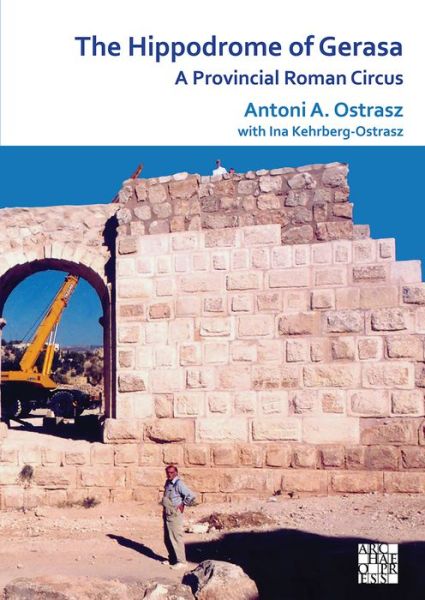 Cover for Antoni A. Ostrasz† · The Hippodrome of Gerasa: A Provincial Roman Circus (Paperback Book) (2020)