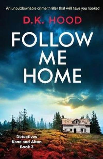 Cover for D K Hood · Follow Me Home: An unputdownable crime thriller that will have you hooked - Detectives Kane and Alton (Taschenbuch) (2018)