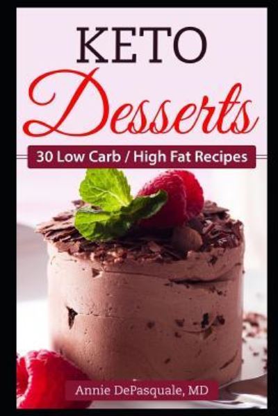 Keto Desserts - Annie DePasquale MD - Kirjat - Independently Published - 9781790618132 - lauantai 1. joulukuuta 2018