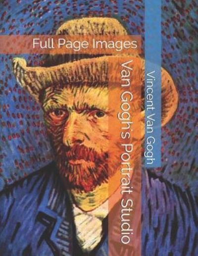 Van Gogh's Portrait Studio - Vincent Van Gogh - Books - Independently Published - 9781797060132 - February 18, 2019