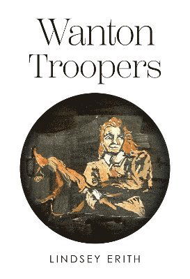 Lindsey Erith · Wanton Troopers (Paperback Book) (2024)