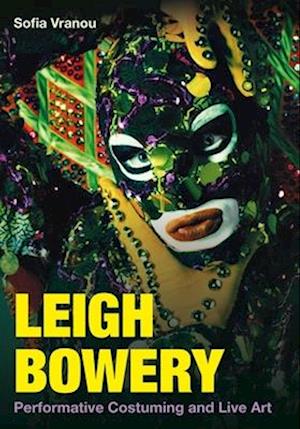 Cover for Vranou, Sofia (Queen Mary University of London) · Leigh Bowery: Performative Costuming and Live Art (Hardcover Book) (2025)