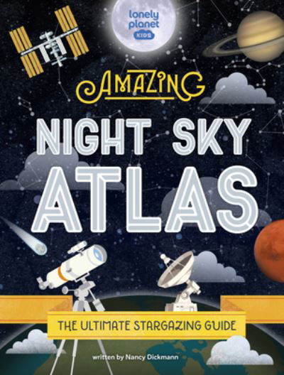 The Amazing Night Sky Atlas - Lonely Planet Kids - Książki - Lonely Planet - 9781838695132 - 16 sierpnia 2022