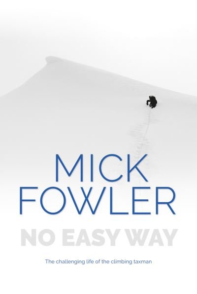Cover for Mick Fowler · No Easy Way: The challenging life of the climbing taxman (Paperback Book) (2023)