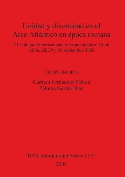 Unidad y Diversidad En El Arco Atlantico En Epoca Romana (Bar International) - Tyne and Wear County Council Museums - Bücher - Archaeopress - 9781841718132 - 15. Mai 2005