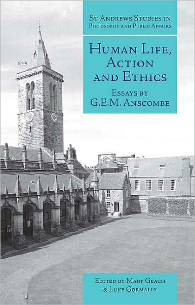 Human Life, Action and Ethics: Essays by G.E.M. Anscombe - St Andrews Studies in Philosophy and Public Affairs - G.E.M. Anscombe - Books - Imprint Academic - 9781845400132 - April 29, 2005
