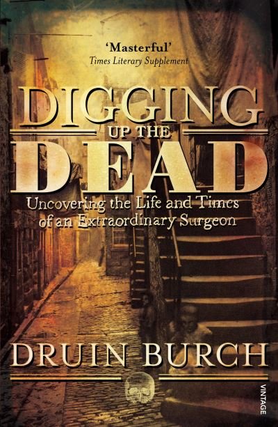 Cover for Druin Burch · Digging Up the Dead: Uncovering the Life and Times of an Extraordinary Surgeon (Paperback Bog) (2008)