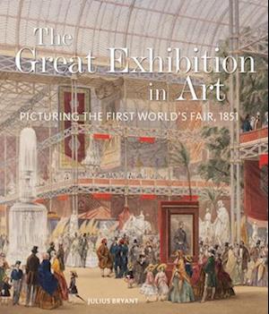 Cover for Julius Bryant · The Great Exhibition in Art: Picturing the First World's Fair, 1851 - V&amp;A 19th-Century Series (Hardcover Book) (2025)