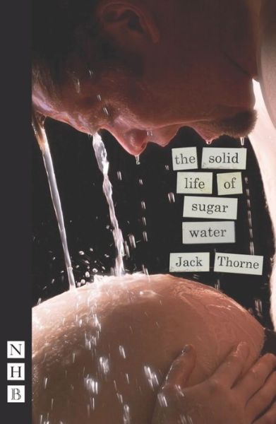 Cover for Jack Thorne · The Solid Life of Sugar Water - NHB Modern Plays (Paperback Book) (2015)