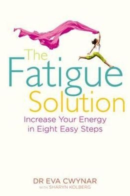 Cover for Cwynar, Dr Eva, M.D. · The Fatigue Solution: Increase Your Energy in Eight Easy Steps (Taschenbuch) (2012)