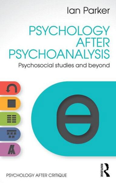 Cover for Parker, Ian (University of Manchester, UK) · Psychology After Psychoanalysis: Psychosocial studies and beyond - Psychology After Critique (Taschenbuch) (2014)