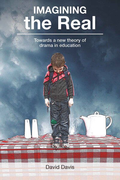 Imagining the Real: Towards a new theory of drama in education - David Davis - Books - Institute of Education Press - 9781858565132 - July 15, 2014