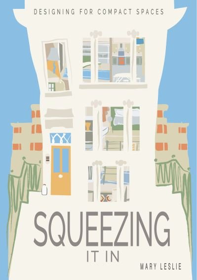 Cover for Mary Leslie · Squeezing It In: Designing for compact spaces (Hardcover Book) (2022)