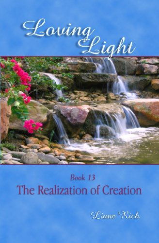 Cover for Liane Rich · Loving Light Book 13, the Realization of Creation (Paperback Book) (2010)