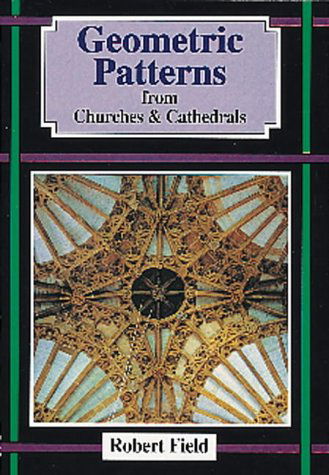 Geometric Patterns from Churches and Cathedrals - Robert Field - Bøger - Tarquin Publications - 9781899618132 - 30. april 1996