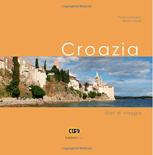 Croazia: Diari Di Viaggio - Paolo Gerbaldo - Książki - Palidano Press - 9781908310132 - 1 lipca 2014