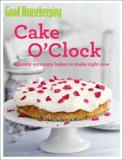 Cover for Good Housekeeping Institute · Good Housekeeping Cake O'Clock: Yummy scrummy bakes to make right now - Good Housekeeping (Paperback Bog) (2014)