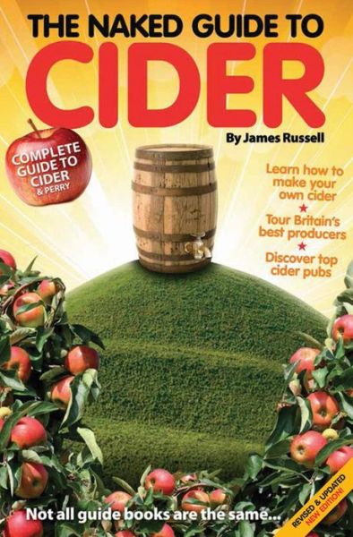 The Naked Guide to Cider: Not All Guide Books are the Same - James Russell - Książki - Tangent Books - 9781910089132 - 31 marca 2015