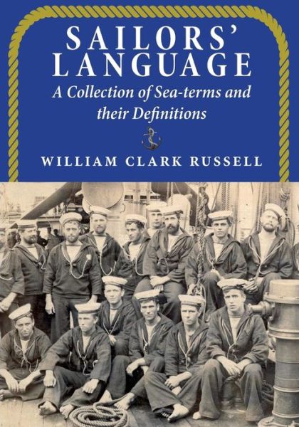 Cover for William Clark Russell · Sailors' Language: a Collection of Sea-terms and Their Definitions (Paperback Book) (2015)