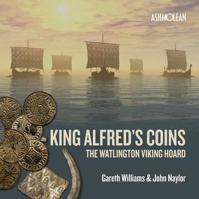 Cover for Williams, Gareth (University of Salford) · King Alfred's Coins: The Watlington Viking Hoard (Paperback Book) (2017)