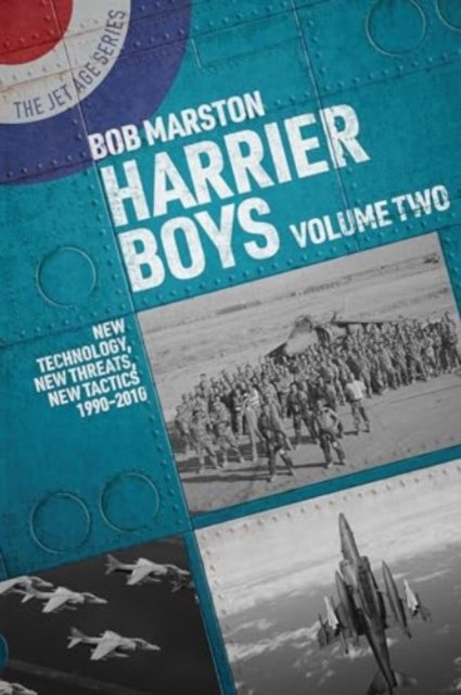 Bob Marston · Harrier Boys: Volume Two: New Threats, New Technology, New Tactics, 1990-2010 - The Jet Age Series (Paperback Book) (2024)