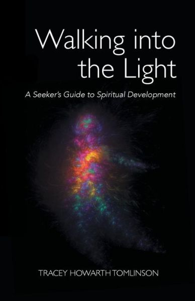 Cover for Tracey Howarth Tomlinson · Walking into the Light: A Seeker's Guide to Spiritual Development (Pocketbok) (2018)