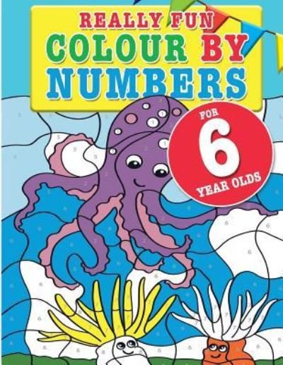 Cover for Mickey MacIntyre · Really Fun Colour By Numbers For 6 Year Olds: A fun &amp; educational colour-by-numbers activity book for six year old children (Paperback Book) (2019)