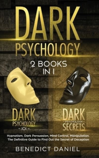 Cover for Benedict Daniel · Dark Psychology: 2 BOOKS IN 1. Dark Psychology 101 + Dark Psychology Secrets. Hypnotism, Dark Persuasion, Mind Control, Manipulation. The Definitive Guide to Find Out the Secret of Deception (Hardcover Book) (2021)