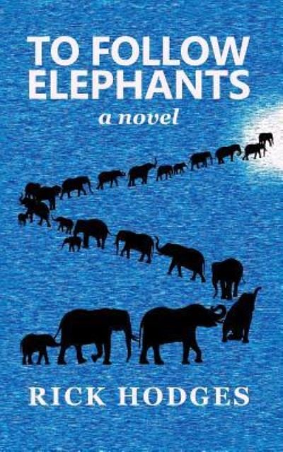 To Follow Elephants - Rick Hodges - Książki - Stormbird Press - 9781925856132 - 1 marca 2019