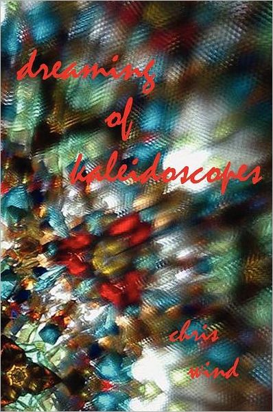 Cover for Chris Wind · Dreaming of Kaleidoscopes (Paperback Book) (2011)