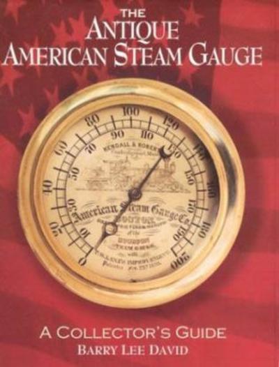 Cover for Barry Lee David · The Antique American Steam Gauge: A Collector's Guide (Paperback Book) (2003)