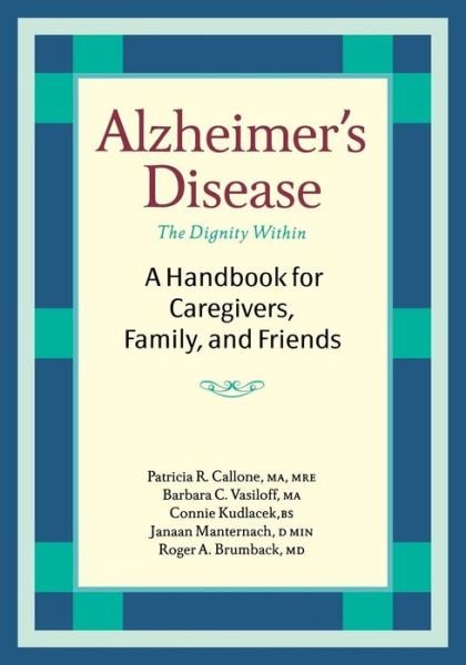 Alzheimer's Disease: A Handbook for Caregivers, Family, and Friends - Callone, Patricia R., M.A., M.R.E. - Books - Demos Medical Publishing - 9781932603132 - September 1, 2005