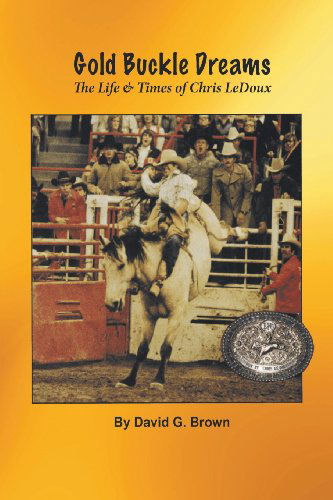 Cover for David G. Brown · Gold Buckle Dreams: the Life &amp; Times of Chris Ledoux (Paperback Book) (2013)