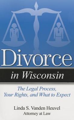 Cover for Linda S. Vanden Heuvel · Divorce in Wisconsin: The Legal Process, Your Rights, and What to Expect - Divorce In (Paperback Book) (2015)