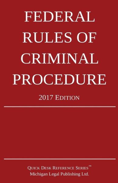 Cover for Michigan Legal Publishing Ltd · Federal Rules of Criminal Procedure; 2017 Edition (Taschenbuch) (2016)